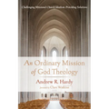 An Ordinary Mission of God Theology: Challenging Missional Church Idealism, Providing Solutions