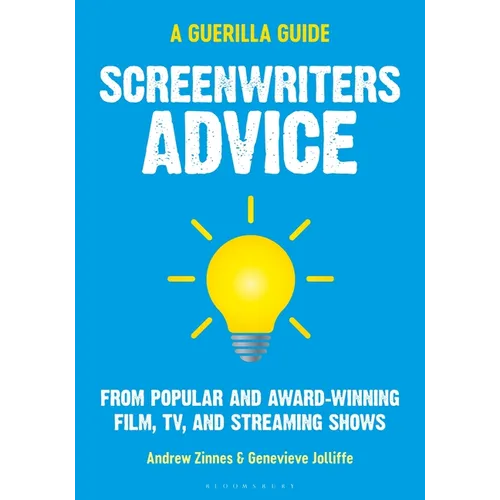 Screenwriters Advice: From Popular and Award Winning Film, Tv, and Streaming Shows