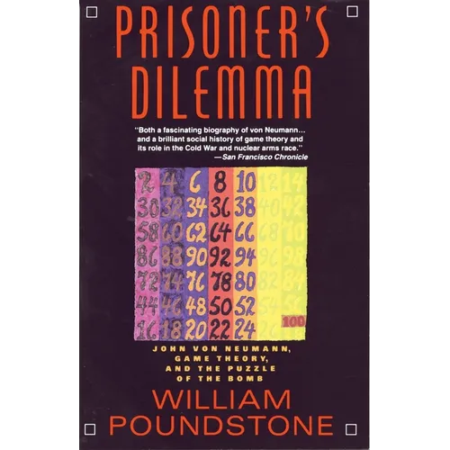 Prisoner's Dilemma: John Von Neumann, Game Theory, and the Puzzle of the Bomb