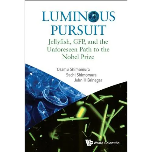 Luminous Pursuit: Jellyfish, Gfp, and the Unforeseen Path to the Nobel Prize