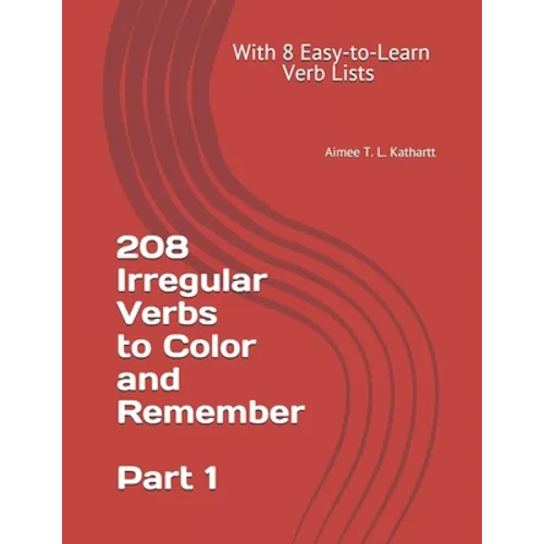 208 Irregular Verbs to Color and Remember: With 8 Easy-to-Learn Verb Lists