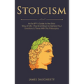 Stoicism: An Ex-Spy's Guide to the Stoic Way of Life - Practical Ways to Harness Your Emotions & Thrive with This Philosophy