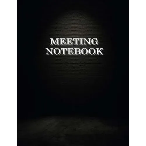 Meeting Notebook: Business Meeting Book for Secretary and Professional Meeting Record - 120 Pages (Ruled Format) 8.5 X 11