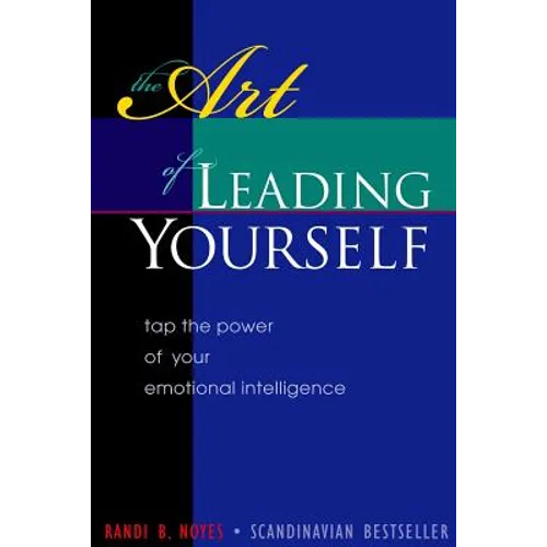 The Art of Leading Yourself: Tap the Power of your Emotional Intelligence