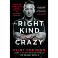 The Right Kind of Crazy: My Life as a Navy Seal, Covert Operative, and Boy Scout from Hell