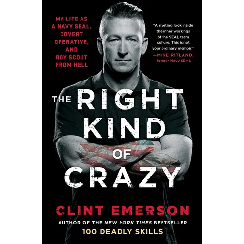 The Right Kind of Crazy: My Life as a Navy Seal, Covert Operative, and Boy Scout from Hell