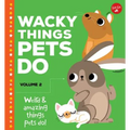Wacky Things Pets Do--Volume 2: Weird and Amazing Things Pets Do!