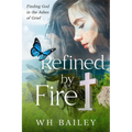 Refined by Fire: Finding God in the Ashes of Grief