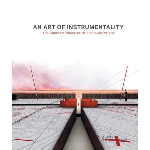 An Art of Instrumentality: The Landscape Architecture of Richard Weller