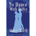 To Dance With Darcy: A Sweet "Pride & Prejudice" Variation