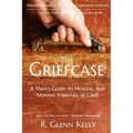 The Griefcase: A Man's Guide To Healing and Moving Forward In Grief