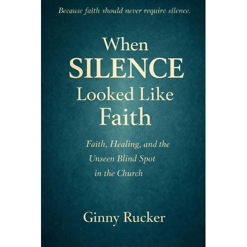 When Silence Looked Like Faith: Faith, Healing, and the Unseen Blind Spot in the Church