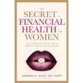The Secret to Financial Health for Women﻿: Everything Your Mother Never Told You About Creating Wealth