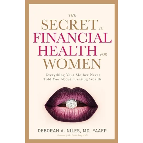 The Secret to Financial Health for Women﻿: Everything Your Mother Never Told You About Creating Wealth