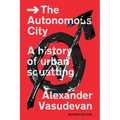 The Autonomous City: A History of Urban Squatting