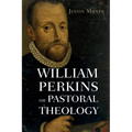 William Perkins on Pastoral Theology