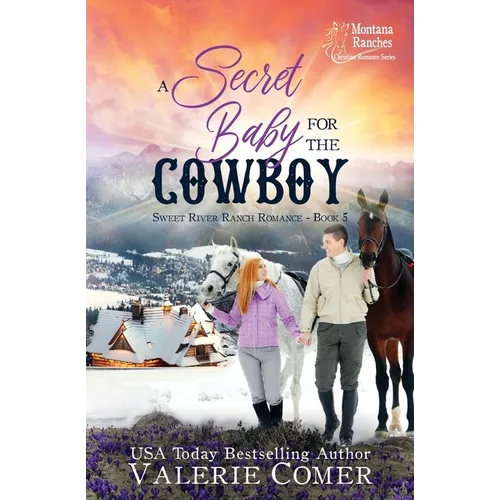 A Secret Baby for the Cowboy: a redemptive black sheep, secret baby Montana Ranches Christian Romance