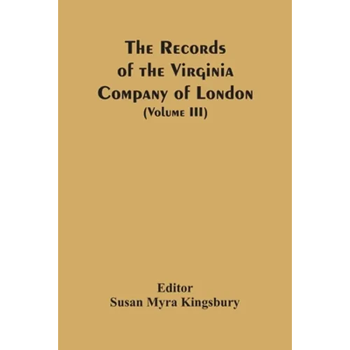 The Records Of The Virginia Company Of London (Volume III)