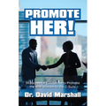 Promote Her!: Strategies for Executives to Promote the Best Women to the C-Suite