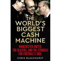 The World's Biggest Cash Machine: Manchester United, the Glazers, and the Struggle for Football's Soul