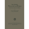 Das Problem Wissenschaft und Religion: Versuch einer Lösung in neuer Richtung