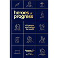 Heroes of Progress: 65 People Who Changed the World