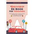 Drivers Ed Book For Teenagers: The Complete Guide to Learning to Drive, All Traffic Signs, and Passing the DMV Written Test