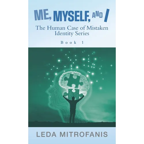 Me, Myself, and I the Human Case of Mistaken Identity Series: Book 1