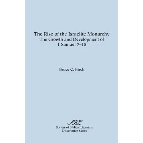 The Rise of the Israelite Monarchy: The Growth and Development of 1 Samuel 7-15