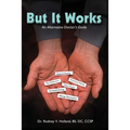 But It Works: An Alternative Doctor's Guide