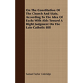 On the Constitution of the Church and State, According to the Idea of Each; With AIDS Toward a Right Judgment on the Late Catholic Bill
