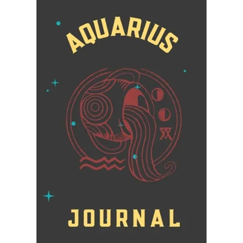 Aquarius Journal: This 7x10 Zodiac Aquarius Journal Includes 12 Monthly Planner Pages - 100 Journal Pages - 50 Activity Mazes - 200 Rand