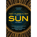 Neo-Surrealism: Or, The Sun At Night: Transformations of Surrealism in American Poetry 1966-1999