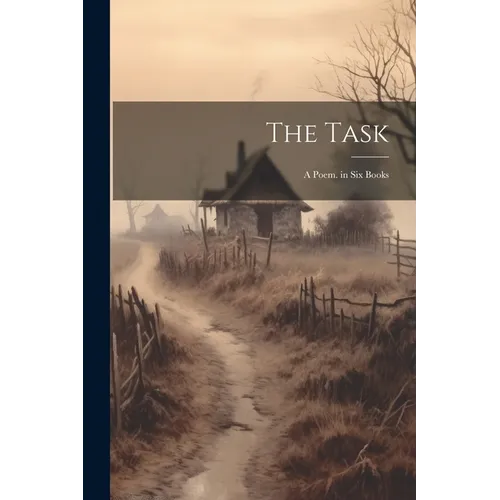 The Task: A Poem. in Six Books