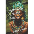Mythology of West Africa: A Quick Read