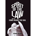 Spirit of the Law: And the Crime Against the Soul