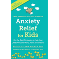 Anxiety Relief for Kids: On-the-Spot Strategies to Help Your Child Overcome Worry, Panic, and Avoidanc