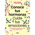 Conoce Tus Hormonas. Cuida Tus Emociones. El Equilibrio Hormonal Es La Clave Para Sentirte Mejor / Get to Know Your Hormones. Take Care of Your Emotio
