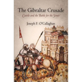 The Gibraltar Crusade: Castile and the Battle for the Strait