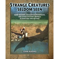Strange Creatures Seldom Seen: Giant Beavers, Sasquatch, Manipogos, and Other Mystery Animals in Manitoba and Beyond