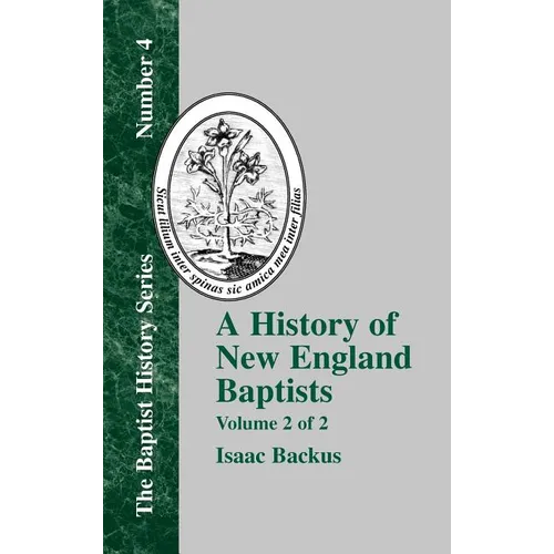 A History of New England Baptists: With Particular Reference to the Denomination of Christians Called Baptists Volume 2 of 2