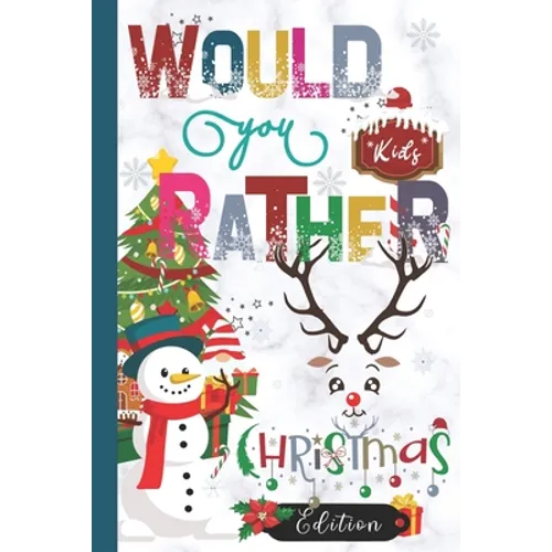 Would You Rather Christmas Edition: Hilarious, funny, gross, silly, challenging would you rather questions for kids 8 years and above