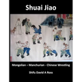 Shuai Jiao: Mongolian - Manchurian - Chinese Wrestling