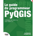 Le guide du programmeur PyQGIS: Extension de QGIS 3.x avec Python 3