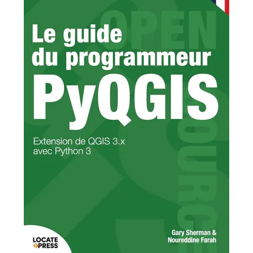 Le guide du programmeur PyQGIS: Extension de QGIS 3.x avec Python 3