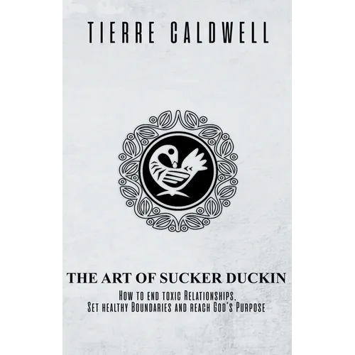 The Art of Sucker Duckin: The Key to Relationships Boundaries and Purpose