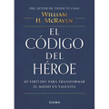 El Código del Héroe: 10 Virtudes Para Transformar El Miedo En Valentía / The Hero Code