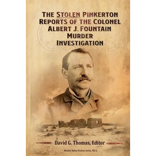 The Stolen Pinkerton Reports of the Colonel Albert J. Fountain Murder Investigation