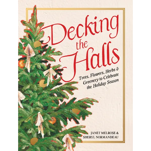 Decking the Halls: Trees, Flowers, Herbs & Greenery to Celebrate the Holiday Season