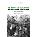 Le peuple Bagandou en Afrique centrale. Une introduction